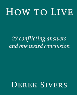 How to Live By Derek Sivers