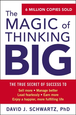 The Magic of Thinking Big By David J Schwartz